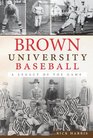 Brown University Baseball A Legacy of the Game
