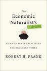 The Economic Naturalist's Field Guide Common Sense Principles for Troubled Times