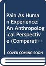Pain As Human Experience An Anthropological Perspective