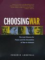 Choosing War The Lost Chance for Peace and the Escalation of War in Vietnam