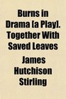 Burns in Drama  Together With Saved Leaves