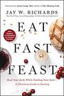 Eat Fast Feast Heal Your Body While Feeding Your SoulA Christian Guide to Fasting