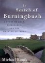 In Search of Burningbush A Story of Golf Friendship and the Meaning of Irons