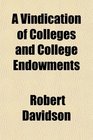 A Vindication of Colleges and College Endowments
