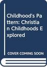 Childhood's Pattern Christian Childhoods Explored