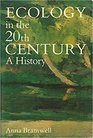 Ecology in the 20th Century A History
