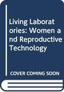 Living laboratories Women and reproductive technology