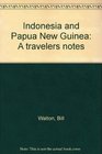 Indonesia and Papua New Guinea A travelers notes