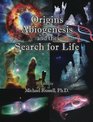 Origins Abiogenesis and the Search for Life in the Universe