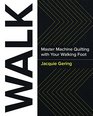 WALK Master Machine Quilting with Your Walking Foot