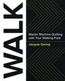 WALK: Master Machine Quilting with Your Walking Foot