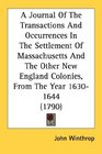 A Journal Of The Transactions And Occurrences In The Settlement Of Massachusetts And The Other New England Colonies From The Year 16301644