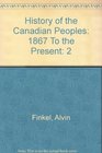 History of the Canadian Peoples 1867 To the Present