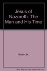 Jesus of Nazareth  the Man and His Time