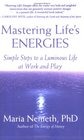 Mastering Life's Energies: Simple Steps to a Luminous Life at Work and Play