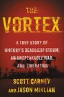 The Vortex A True Story of History's Deadliest Storm an Unspeakable War and Liberation