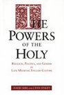 The Powers of the Holy Religion Politics and Gender in Late Medieval English Culture