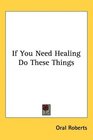 If You Need Healing Do These Things