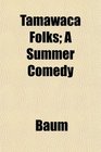 Tamawaca Folks A Summer Comedy