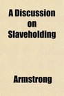 A Discussion on Slaveholding
