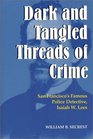 Dark and Tangled Threads of Crime San Francisco's Famous Police Detective Isaiah W Lees