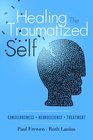 Healing the Traumatized Self Consciousness Neuroscience and Treatment
