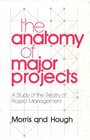 The Anatomy of Major Projects A Study of the Reality of Project Management
