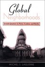 Global Neighborhoods Jewish Quarters in Paris London and Berlin