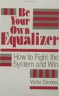 Be Your Own Equalizer  How To Fight The System And Win
