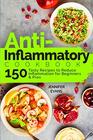 AntiInflammatory Cookbook 150 Tasty Recipes to Reduce Inflammation for Beginners and Pros