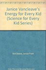 Janice Vancleave's Energy for Every Kid
