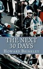 The Next 30 Days How a Nation Rebuilt in the 30 Days Following the Death of JFK