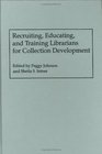 Recruiting Educating and Training Librarians for Collection Development