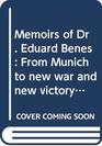 Memoirs of Dr Eduard Benes From Munich to new war and new victory