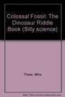 Colossal Fossil The Dinosaur Riddle Book
