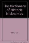 The Dictionary of Historic Nicknames A Treasury of More Than 7500 Famous and Infamous Nicknames from World History
