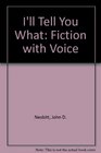 I'll Tell You What Fiction with Voice