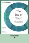 The End of Your World  uncensored Straight Talk on The Nature of Enlightenment