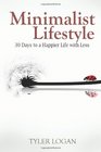 Minimalist Lifestyle: 30 Days to a Happier Life with Less (Happy, Simple, Living) (Volume 1)