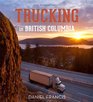 Trucking in British Columbia An Illustrated History