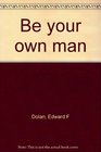 Be your own man