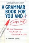 A Grammar Book for You and IOops Me All the Grammar You Need to Succees in Life