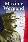 Maxime Weygand A Biography of the French General in Two World Wars