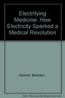 Electrifying Medicine How Electricity Sparked a Medical Revolution