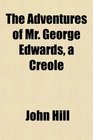 The Adventures of Mr George Edwards a Creole