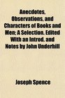 Anecdotes Observations and Characters of Books and Men A Selection Edited With an Introd and Notes by John Underhill