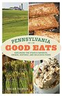 Pennsylvania Good Eats Exploring the State's Favorite Unique Historic and Delicious Foods