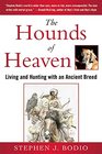 The Hounds of Heaven Living and Hunting with an Ancient Breed