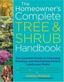 The Homeowner's Complete Tree  Shrub Handbook The Essential Guide to Choosing Planting and Maintaining Perfect Landscape Plants