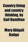 Country living and country thinking by Gail Hamilton